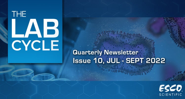 The Lab Cycle: Esco Scientific Quarterly Newsletter - Issue 10, Jul – Sep 2022